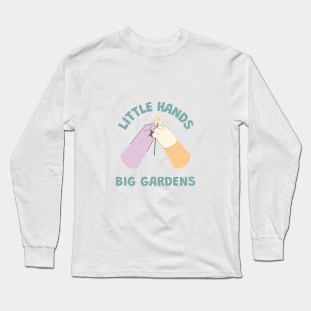 Little Hands, Big Gardens Long Sleeve T-Shirt by Witty Wear Studio